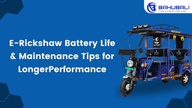 E-Rickshaw Battery Life & Maintenance Tips for Longer Performance